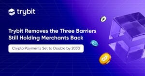 Crypto Payments Set To Double By 2030 — Trybit Removes